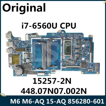 LSC Восстановленный Для HP X360 M6 M6-AQ 15-AQ Материнская плата ноутбука 856280-601 856280-001 I7-6560U Процессор 15257-2N 448.07N07.002N