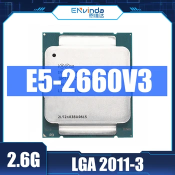 Intel Xeon использовала процессор E5-2660V3 SR1XR Для оперативной памяти X99 DDR4 2,60 ГГц с 10 ядрами 25M LGA2011-3 E5-2660 V3 Процессор E5 2660V3 E5 2660 V3