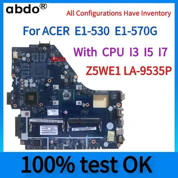 Для материнской платы ноутбука Acer Aspire E1-530 E1-570.Z5WE1 LA-9535P, с процессором I3 /I5/I7.100% Тест В порядке NBME811003 NB.ME811.003